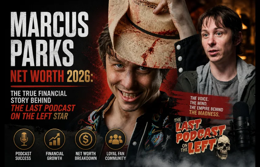 Marcus Parks smiling while holding a blood-stained cowboy hat, alongside a candid photo of him speaking into a microphone, with text highlighting his 2026 net worth and his role in The Last Podcast on the Left, featuring icons for podcast success, financial growth, net worth breakdown, and loyal fan community.