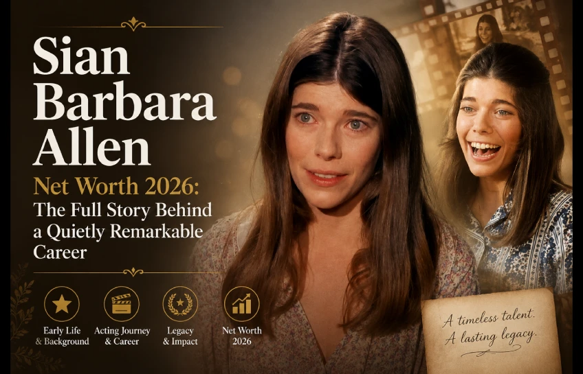 Sian Barbara Allen featured in a vintage-style editorial collage about her net worth, acting career, and lasting legacy in 2026