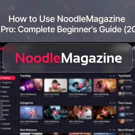 How to Use NoodleMagazine Like a Pro: Complete Beginner's Guide (2026)